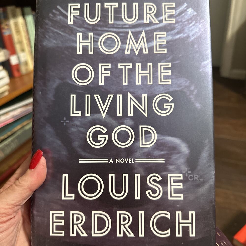 Future Home of the Living God : A Novel by Louise Erdrich (2017, Hardcover)